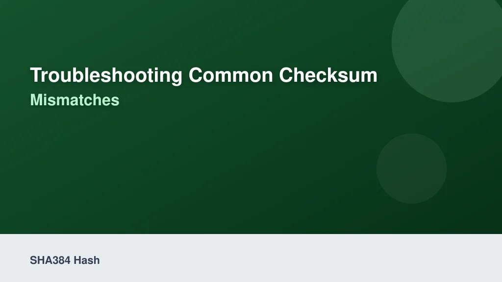 Troubleshooting Common Checksum Mismatches