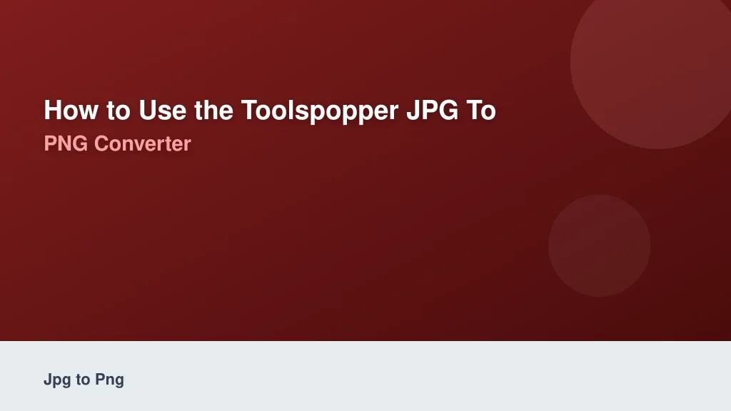 How to Use the ToolsPopper JPG to PNG Converter