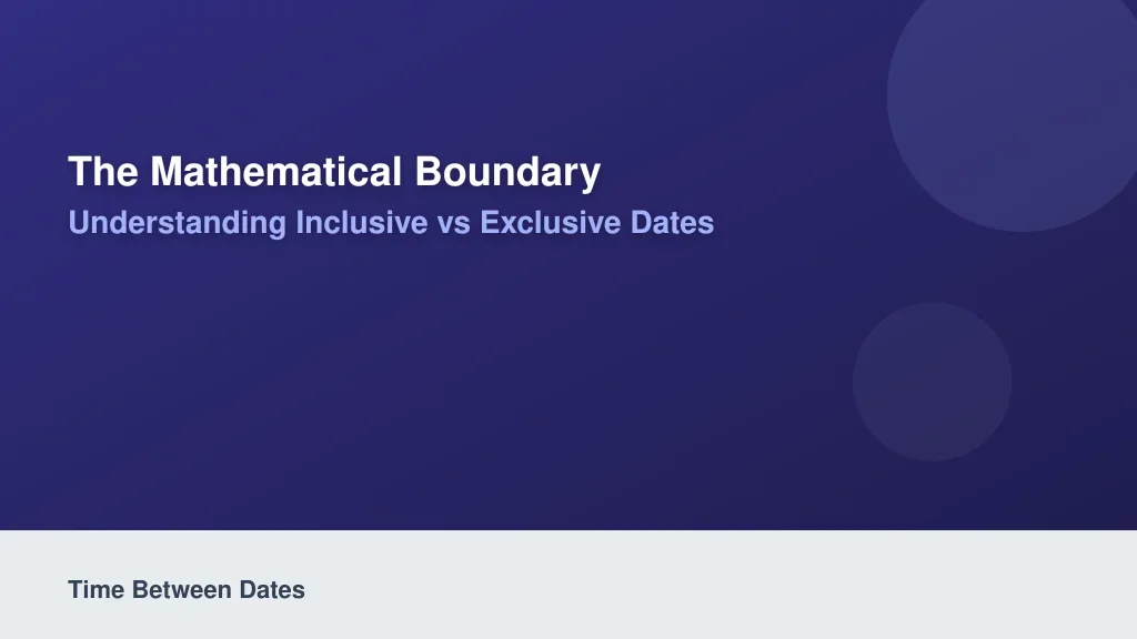 The Mathematical Boundary: Understanding Inclusive vs Exclusive Dates