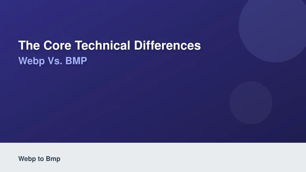 The Core Technical Differences: WebP vs. BMP