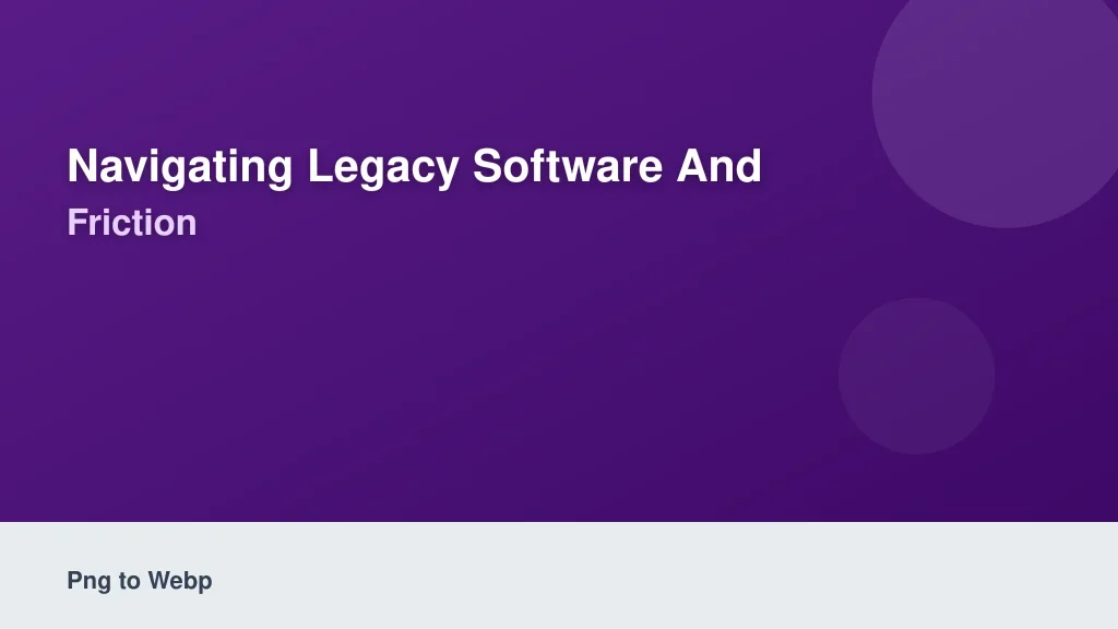Navigating Legacy Software and Compatibility Friction