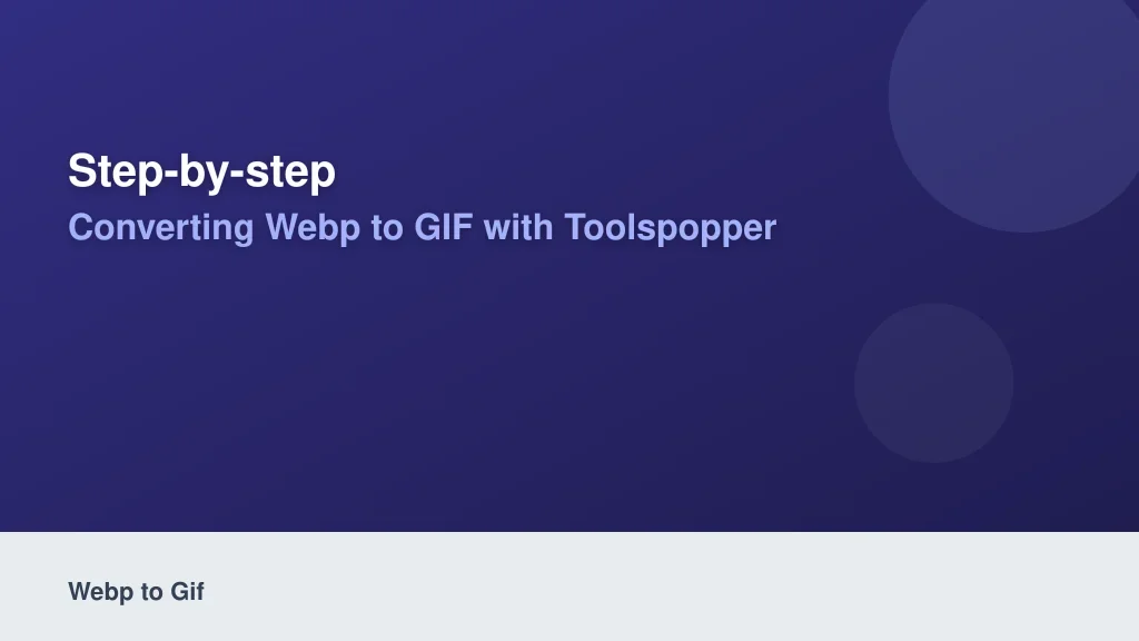 Step-by-Step: Converting WebP to GIF with ToolsPopper