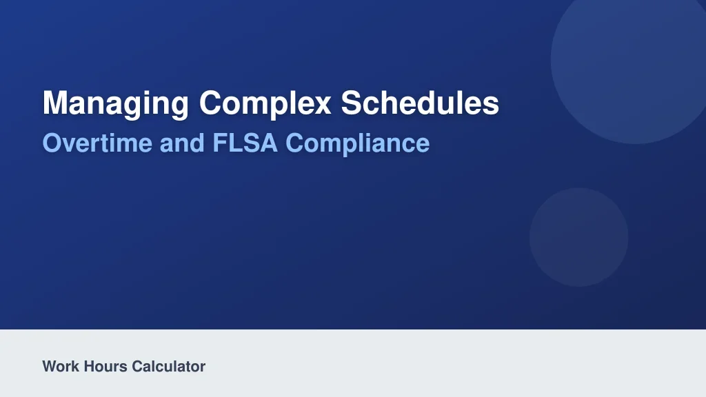 Managing Complex Schedules: Overtime and FLSA Compliance