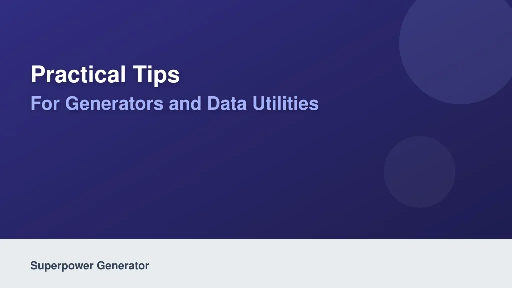 Practical Tips for Generators and Data Utilities