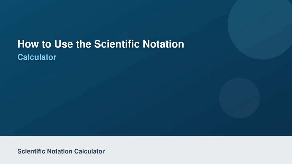 How to Use the Scientific Notation Calculator