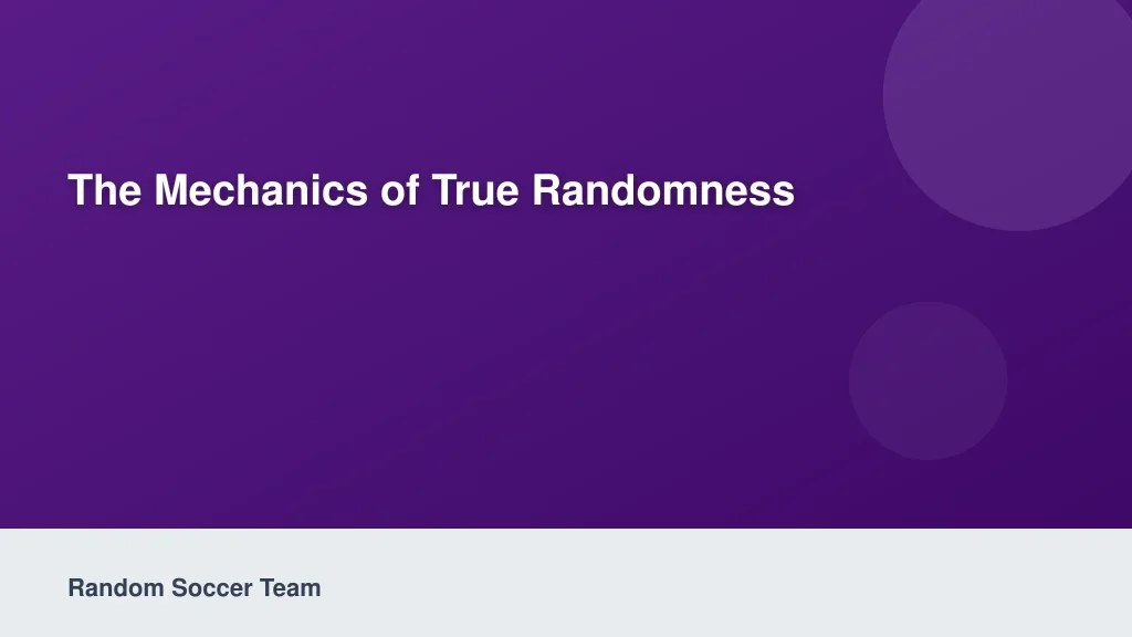 The Mechanics of True Randomness
