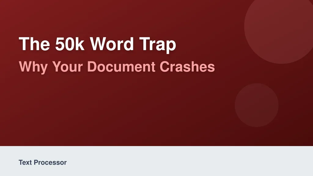 The 50k Word Trap: Why Your Document Crashes
