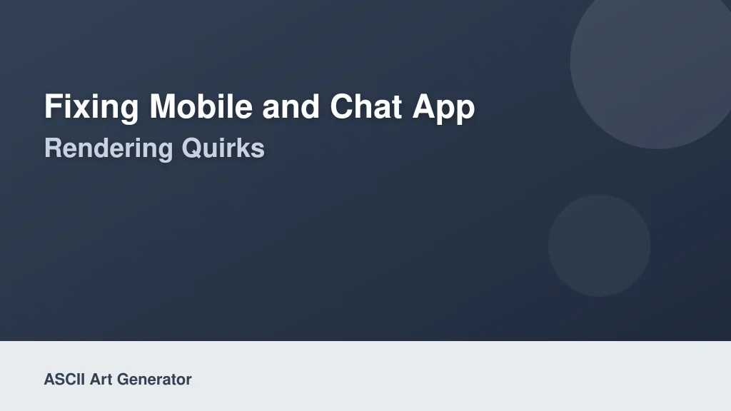 Fixing Mobile and Chat App Rendering Quirks
