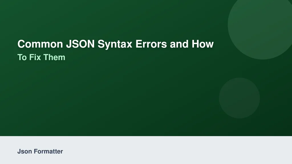 Common JSON Syntax Errors and How to Fix Them