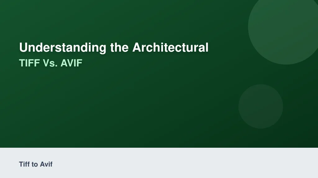 Understanding the Architectural Divide: TIFF vs. AVIF