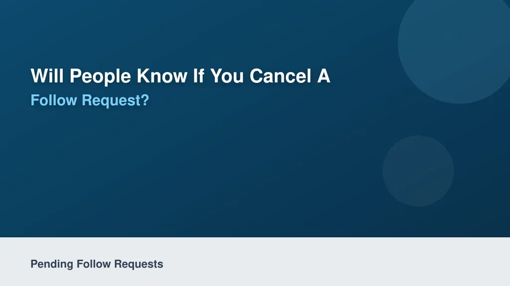 Will People Know If You Cancel a Follow Request?