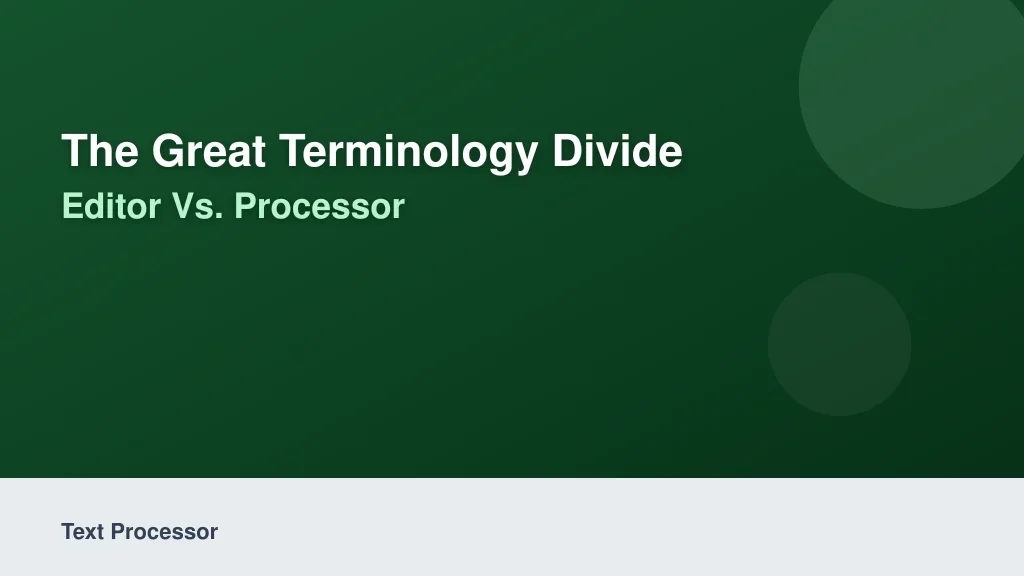 The Great Terminology Divide: Editor vs. Processor