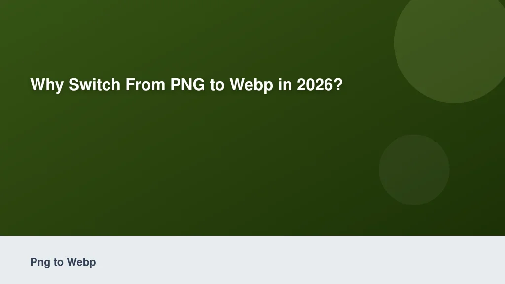 Why Switch from PNG to WebP in 2026?