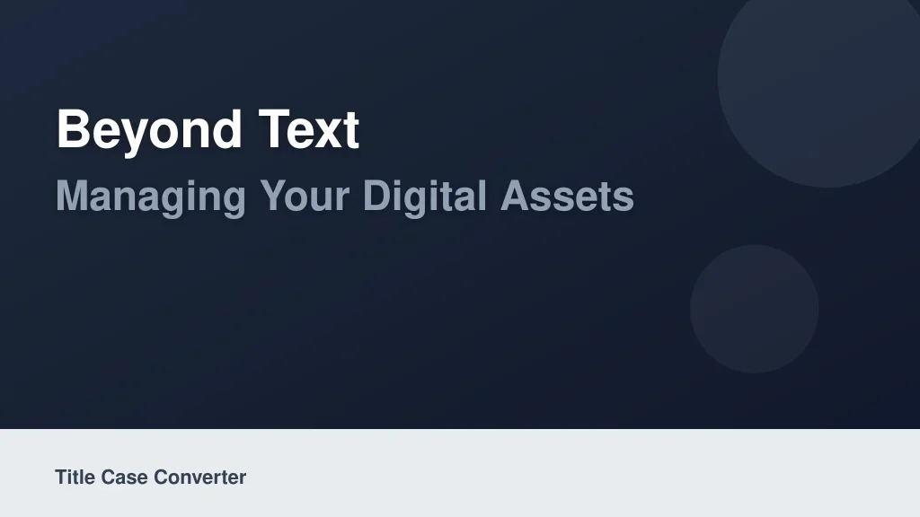 Beyond Text: Managing Your Digital Assets