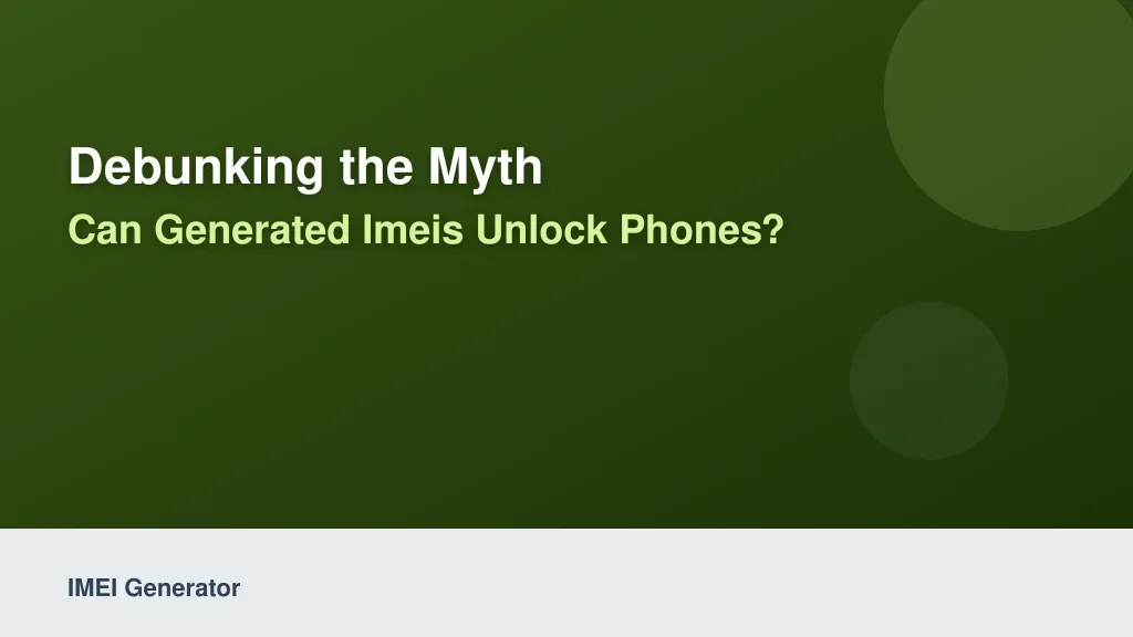 Debunking the Myth: Can Generated IMEIs Unlock Phones?