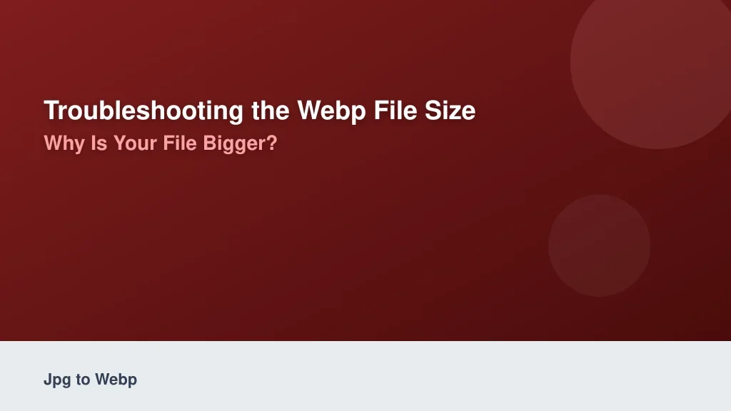 Troubleshooting the WebP File Size Paradox: Why Is Your File Bigger?