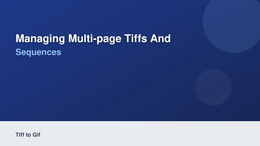 Managing Multi-Page TIFFs and Animated GIF Sequences