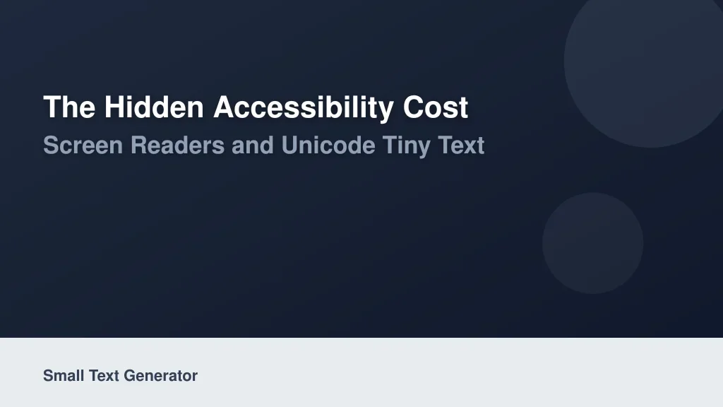 The Hidden Accessibility Cost: Screen Readers and Unicode Tiny Text