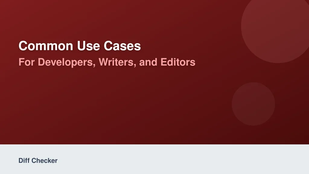 Common Use Cases for Developers, Writers, and Editors
