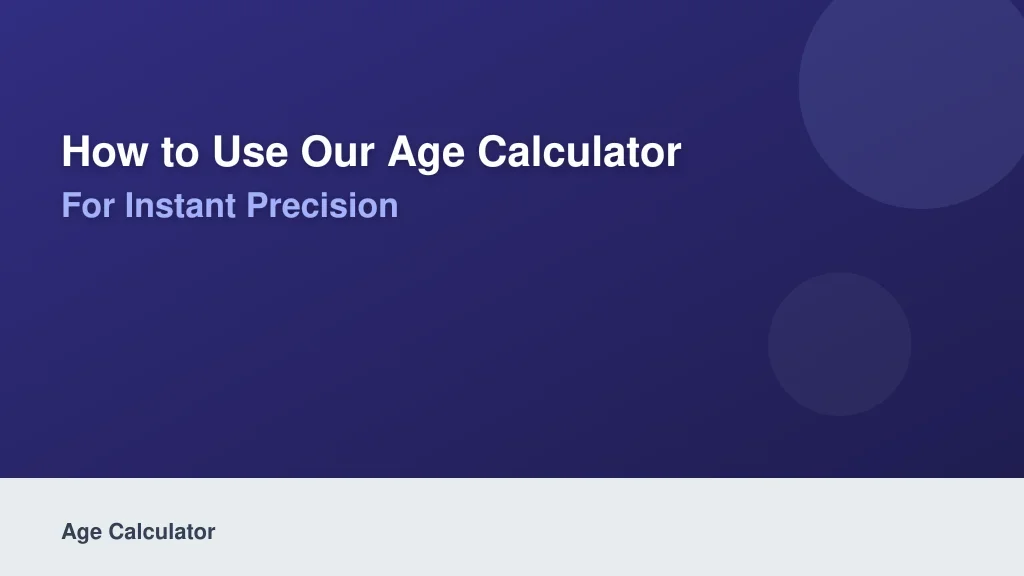 How to Use Our Age Calculator for Instant Precision