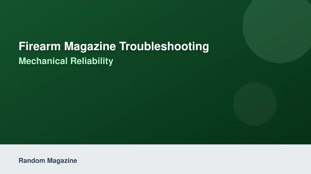 Firearm Magazine Troubleshooting: Mechanical Reliability