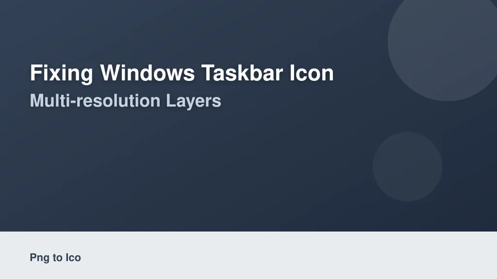 Fixing Windows Taskbar Icon Blurriness with Multi-Resolution Layers