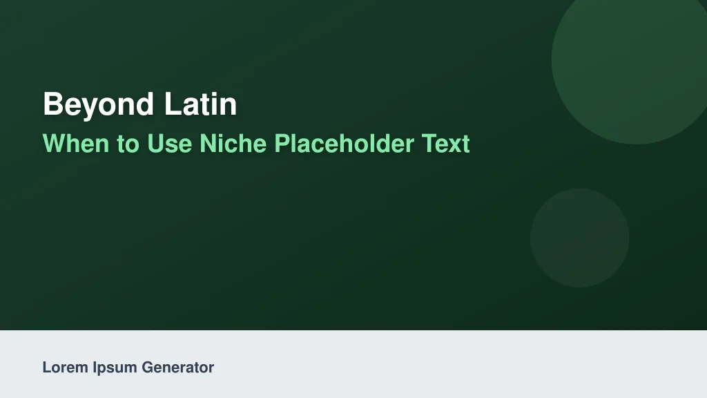 Beyond Latin: When to Use Niche Placeholder Text
