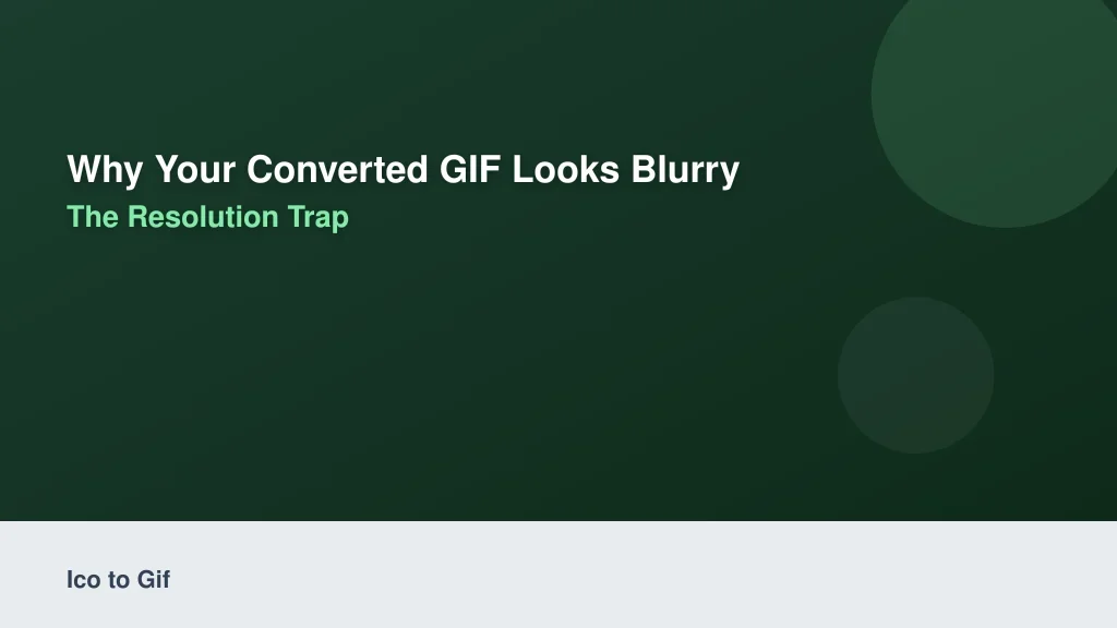 Why Your Converted GIF Looks Blurry: The Resolution Trap