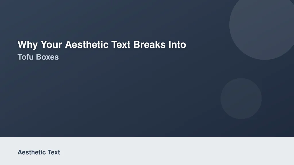 Why Your Aesthetic Text Breaks Into Tofu Boxes