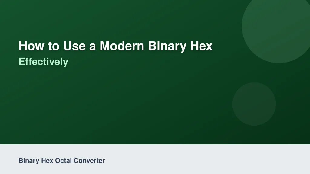 How to Use a Modern Binary Hex Octal Converter Effectively