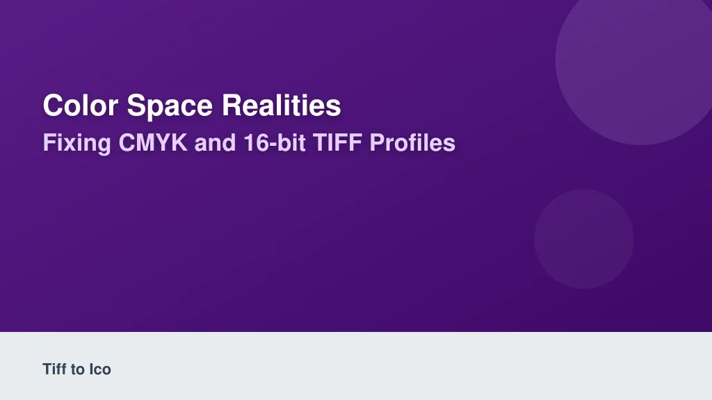 Color Space Realities: Fixing CMYK and 16-Bit TIFF Profiles