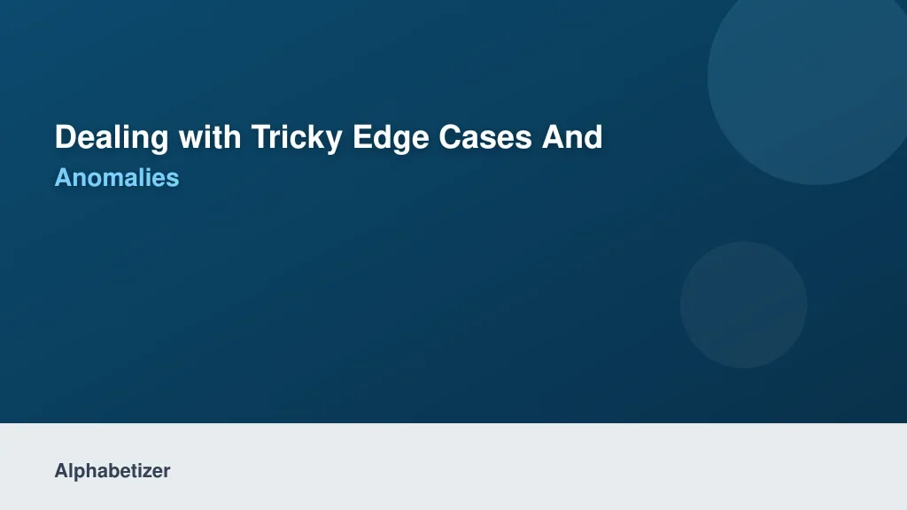 Dealing with Tricky Edge Cases and Data Anomalies