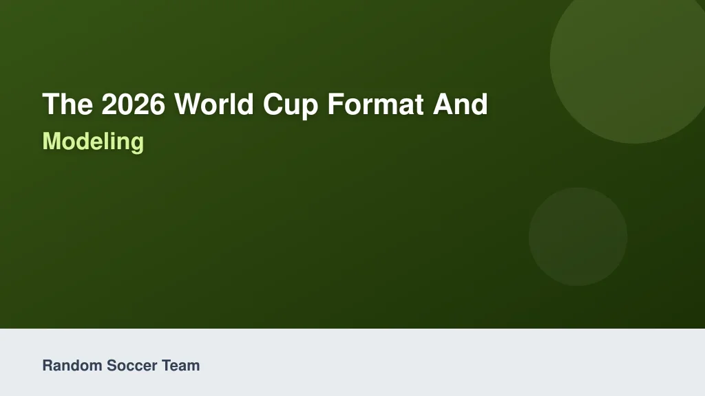 The 2026 World Cup Format and Predictive Modeling