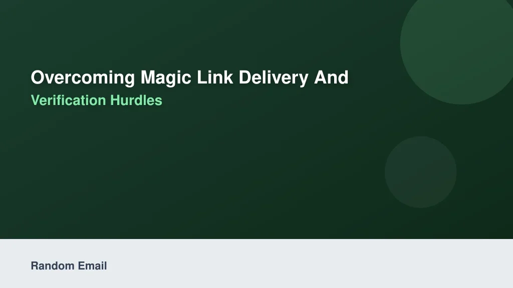 Overcoming Magic Link Delivery and Inbox Verification Hurdles
