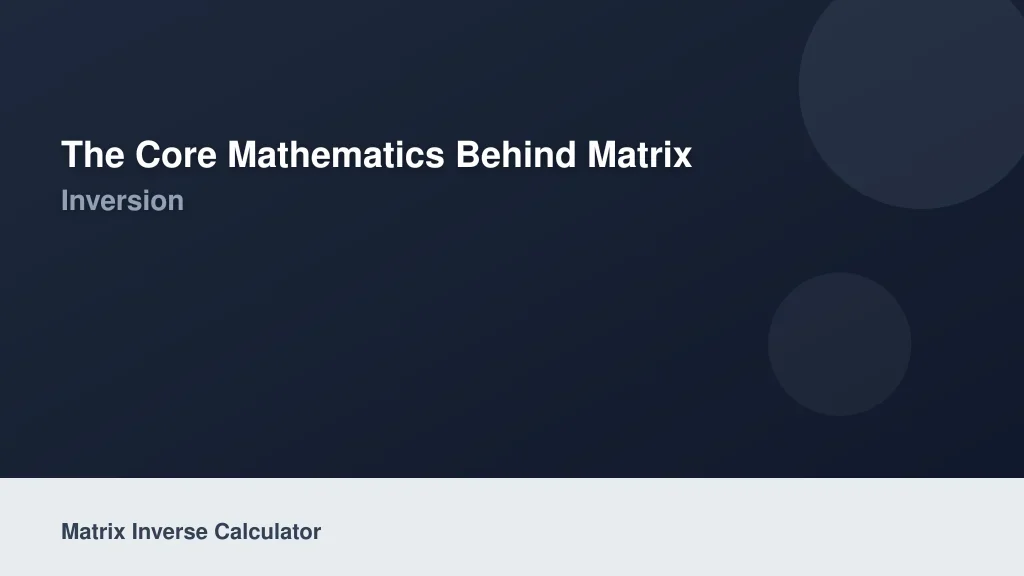 The Core Mathematics Behind Matrix Inversion