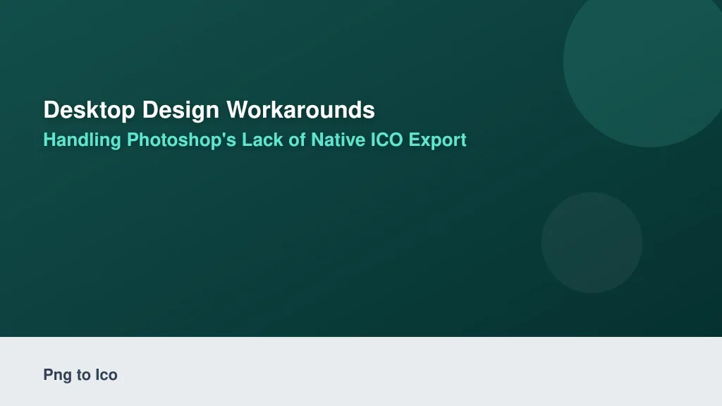 Desktop Design Workarounds: Handling Photoshop's Lack of Native ICO Export