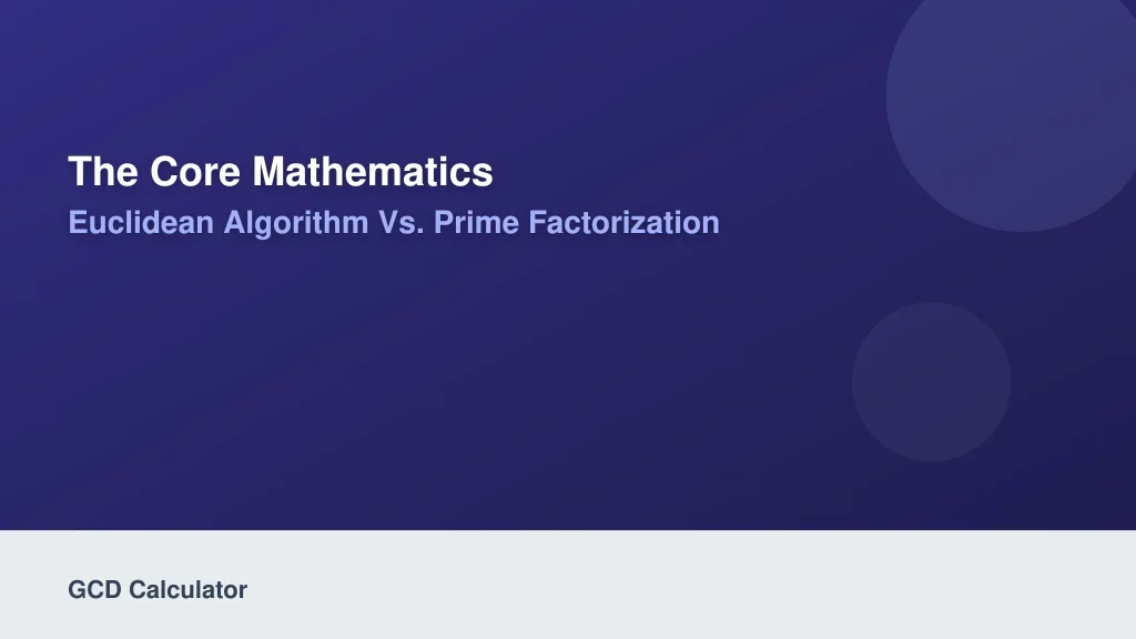 The Core Mathematics: Euclidean Algorithm vs. Prime Factorization