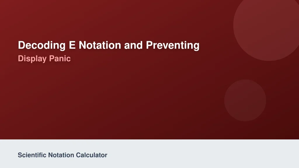 Decoding E Notation and Preventing Display Panic