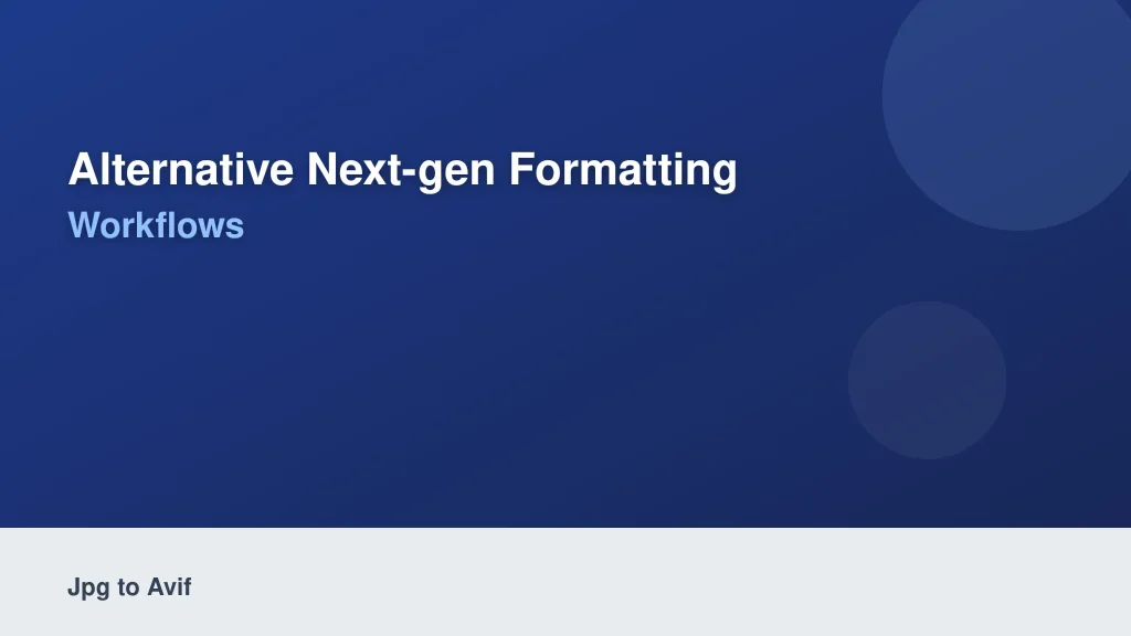 Alternative Next-Gen Formatting Workflows