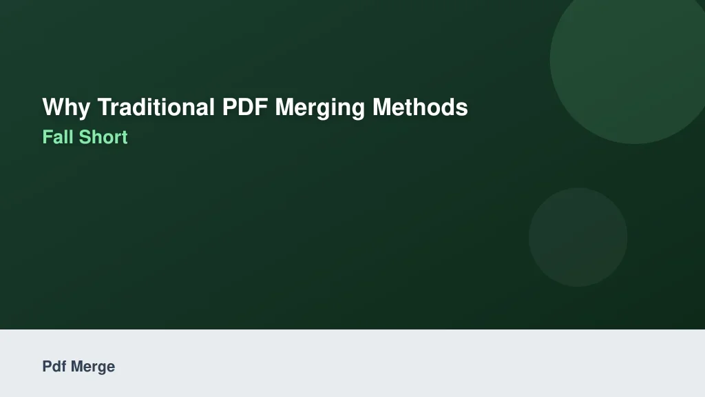 Why Traditional PDF Merging Methods Fall Short