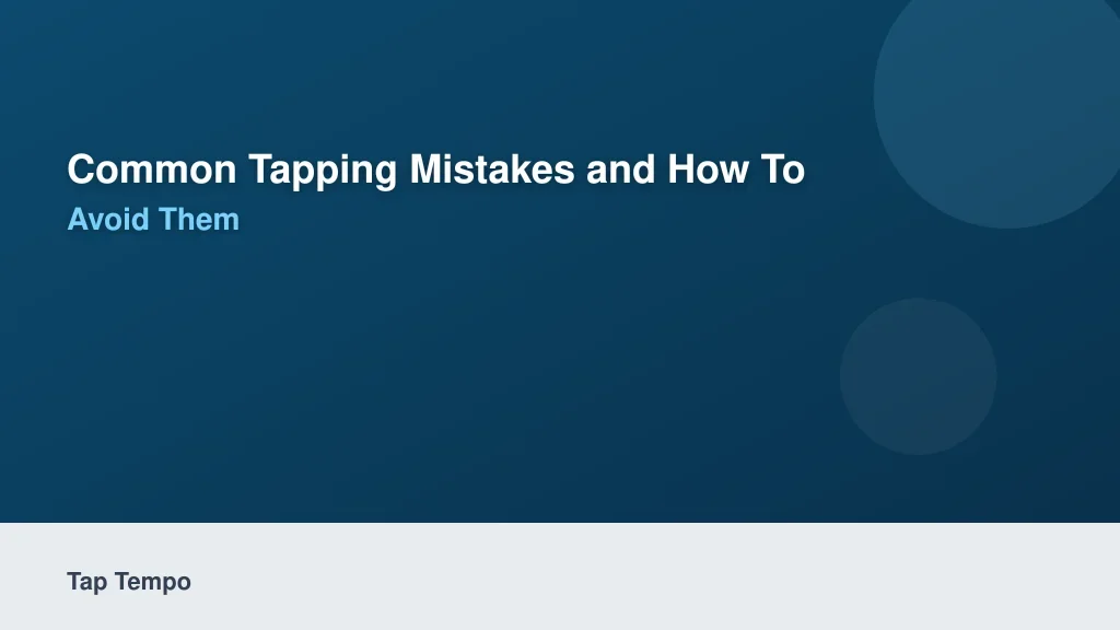 Common Tapping Mistakes and How to Avoid Them