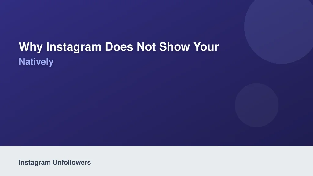 Why Instagram Does Not Show Your Unfollowers Natively