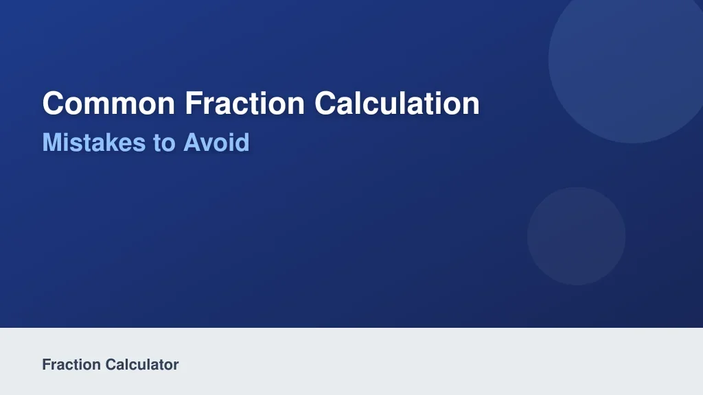 Common Fraction Calculation Mistakes to Avoid