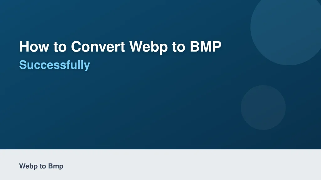 How to Convert WebP to BMP Successfully