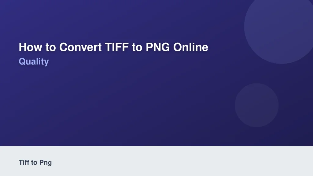 How to Convert TIFF to PNG Online Without Losing Quality