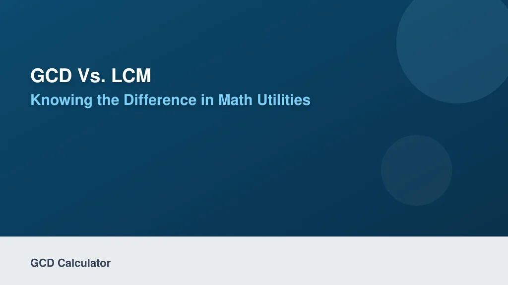 GCD vs. LCM: Knowing the Difference in Math Utilities