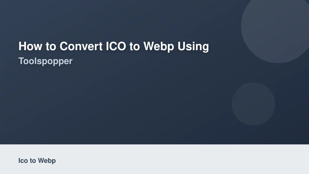 How to Convert ICO to WebP Using ToolsPopper
