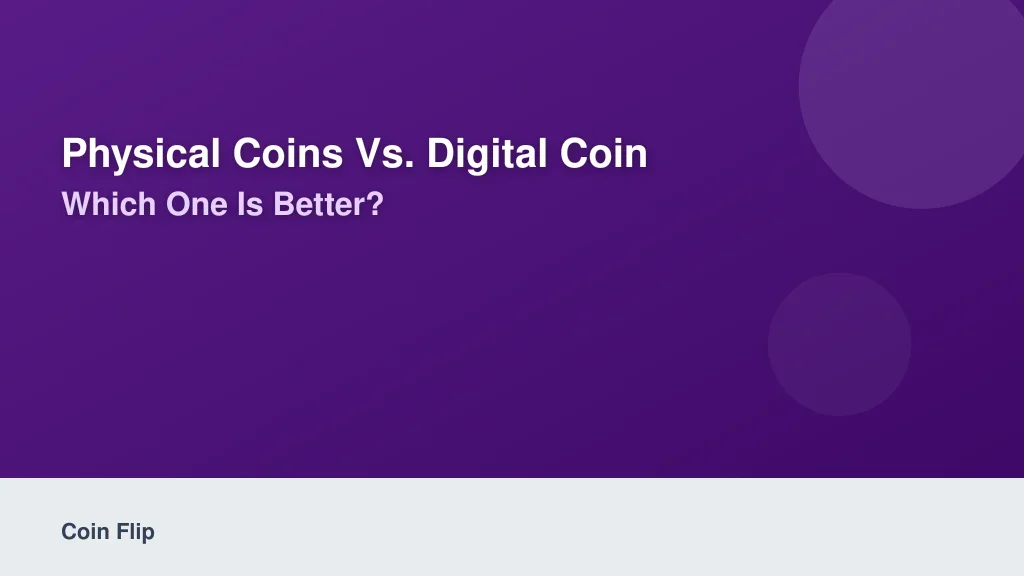 Physical Coins vs. Digital Coin Flips: Which One Is Better?