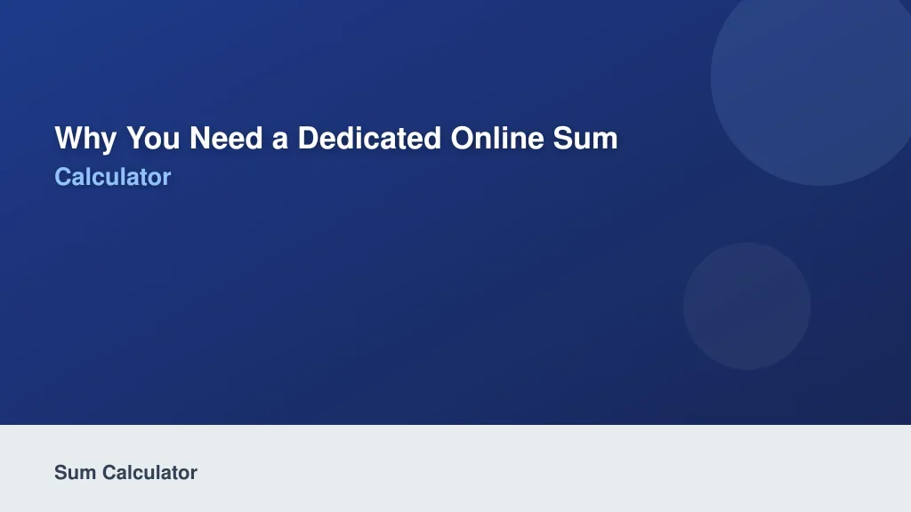 Why You Need a Dedicated Online Sum Calculator