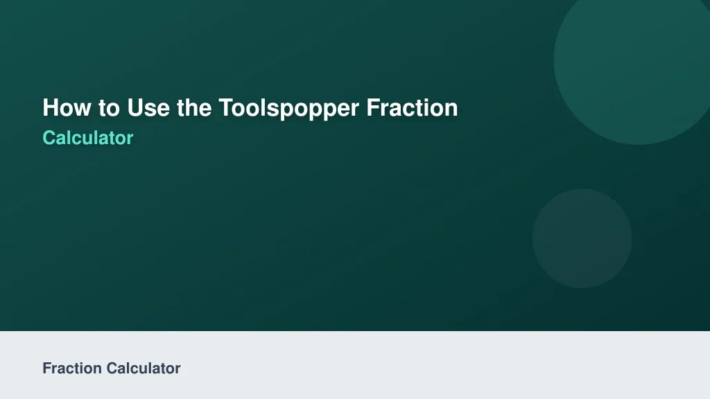 How to Use the ToolsPopper Fraction Calculator